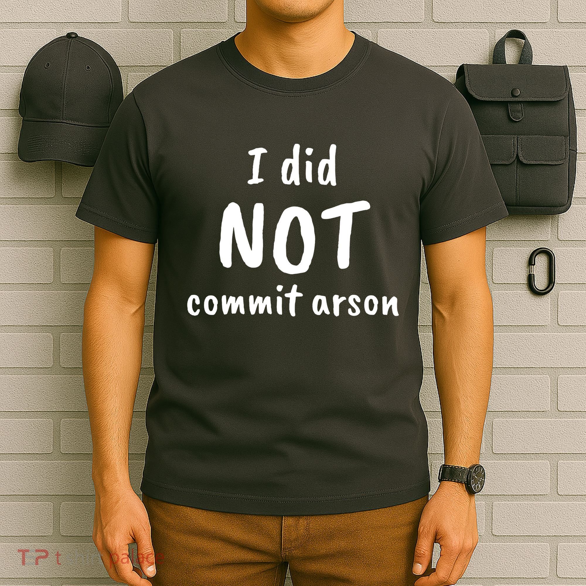 I Did Not Commit Arson Quote T-Shirt