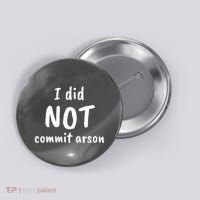 I Did Not Commit Arson Quote Button thumb 0
