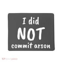 I Did Not Commit Arson Quote Mousepad thumb 0
