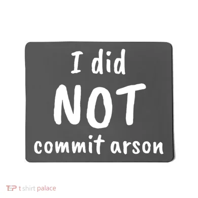 I Did Not Commit Arson Quote Mousepad