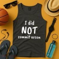 I Did Not Commit Arson Quote Tank Top thumb 4