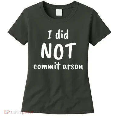 I Did Not Commit Arson Quote Women's T-Shirt