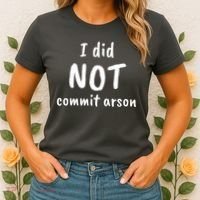 I Did Not Commit Arson Quote Women's T-Shirt thumb 2