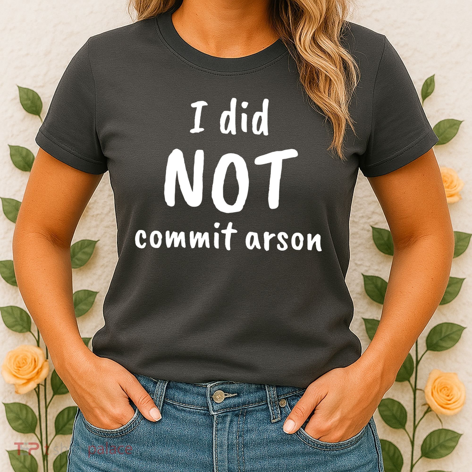 I Did Not Commit Arson Quote Women's T-Shirt