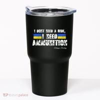 I Dont Need A Ride, I Need Ammunition Volodymyr Zelenskyy Stand With Ukraine Tumbler thumb 0