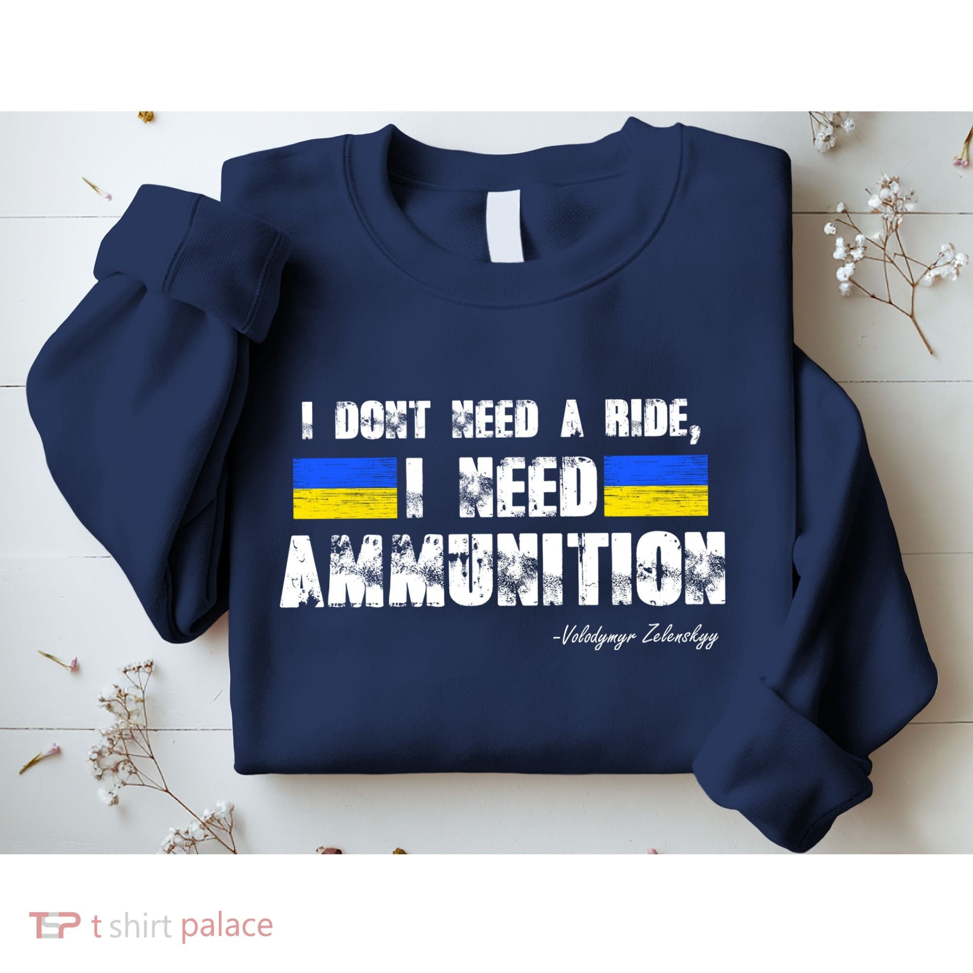I Dont Need A Ride, I Need Ammunition Volodymyr Zelenskyy Stand With Ukraine Sweatshirt