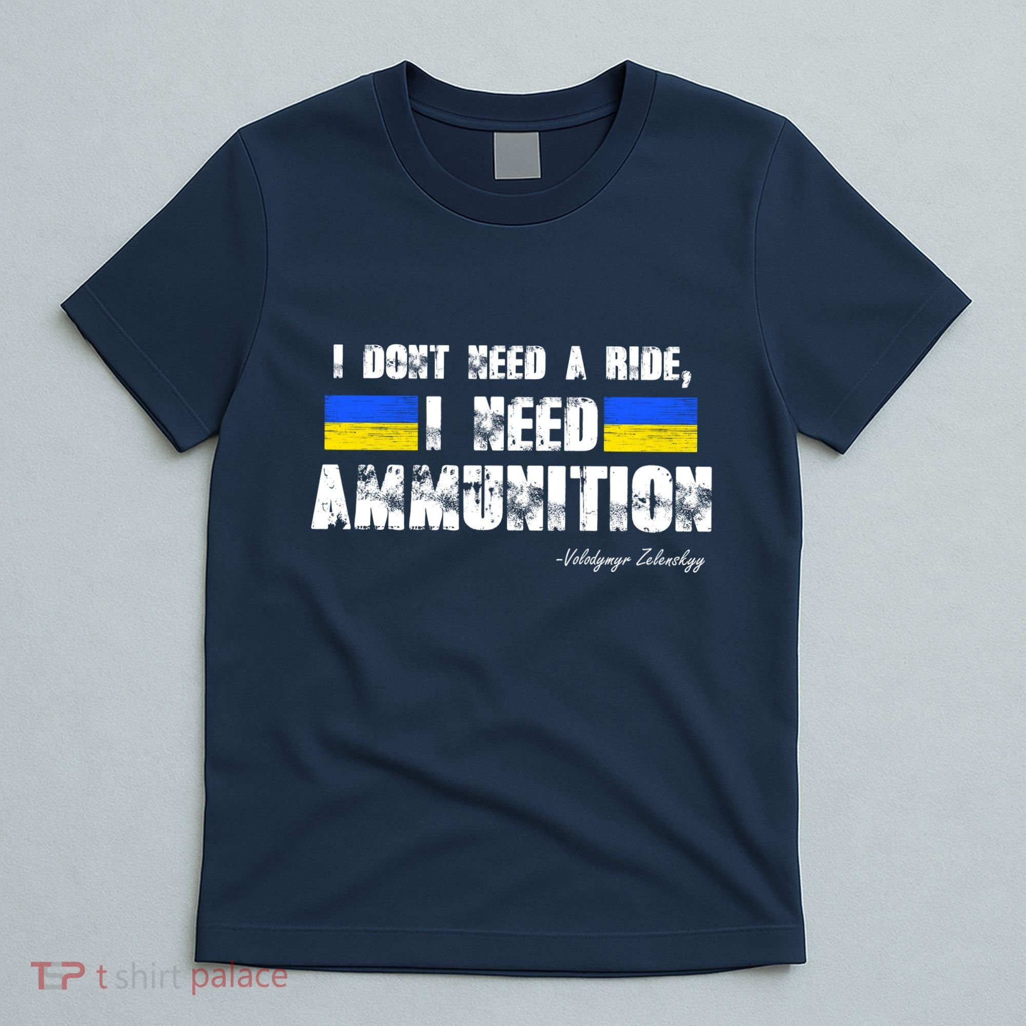 I Dont Need A Ride, I Need Ammunition Volodymyr Zelenskyy Stand With Ukraine T-Shirt