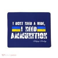 I Dont Need A Ride, I Need Ammunition Volodymyr Zelenskyy Stand With Ukraine Mousepad thumb 0