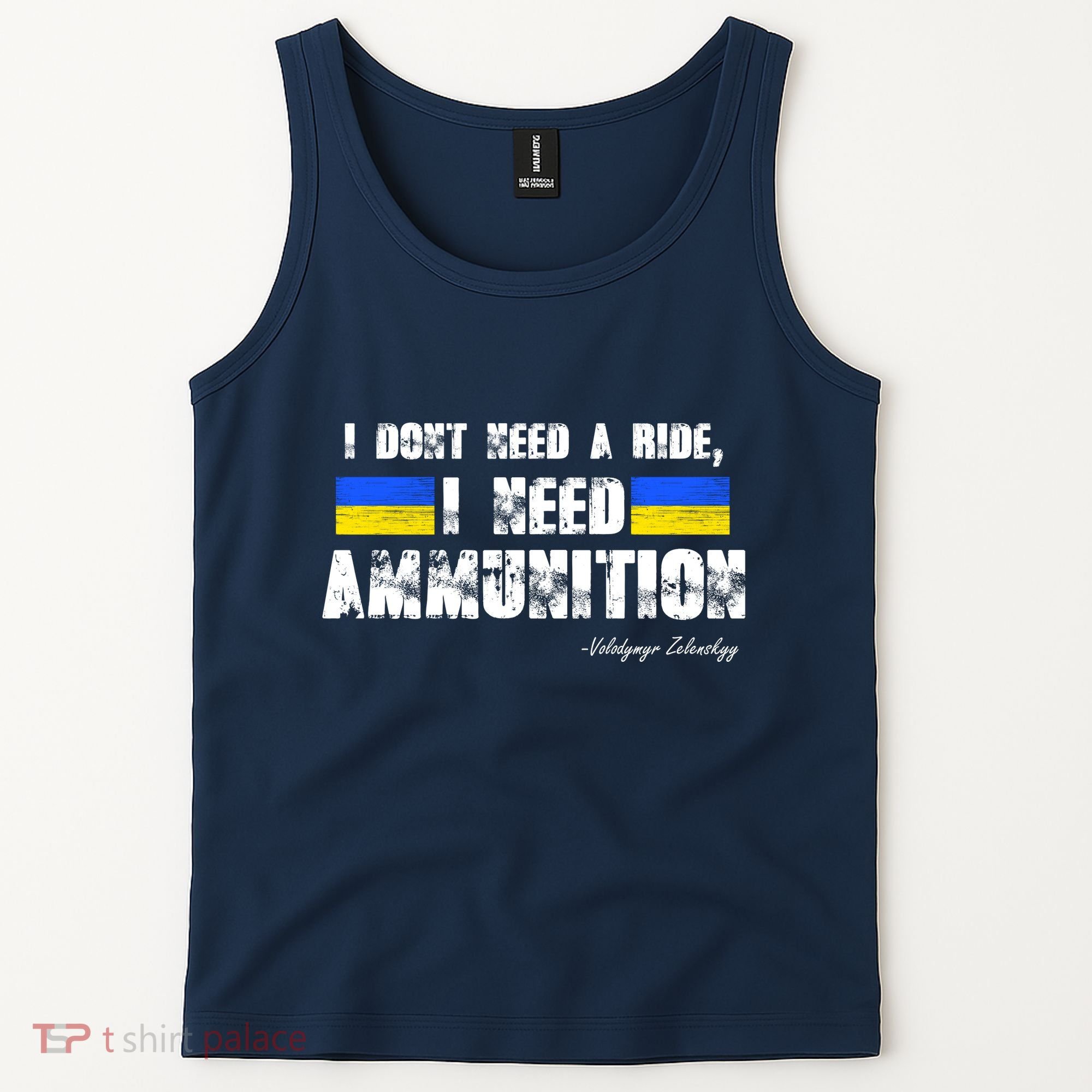 I Dont Need A Ride, I Need Ammunition Volodymyr Zelenskyy Stand With Ukraine Tank Top