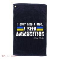 I Dont Need A Ride, I Need Ammunition Volodymyr Zelenskyy Stand With Ukraine Golf Towel thumb 0