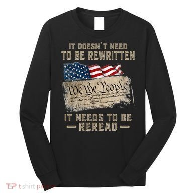 It Doesnt Need To Be Rewritten It Needs To Be Reread Long Sleeve Shirt