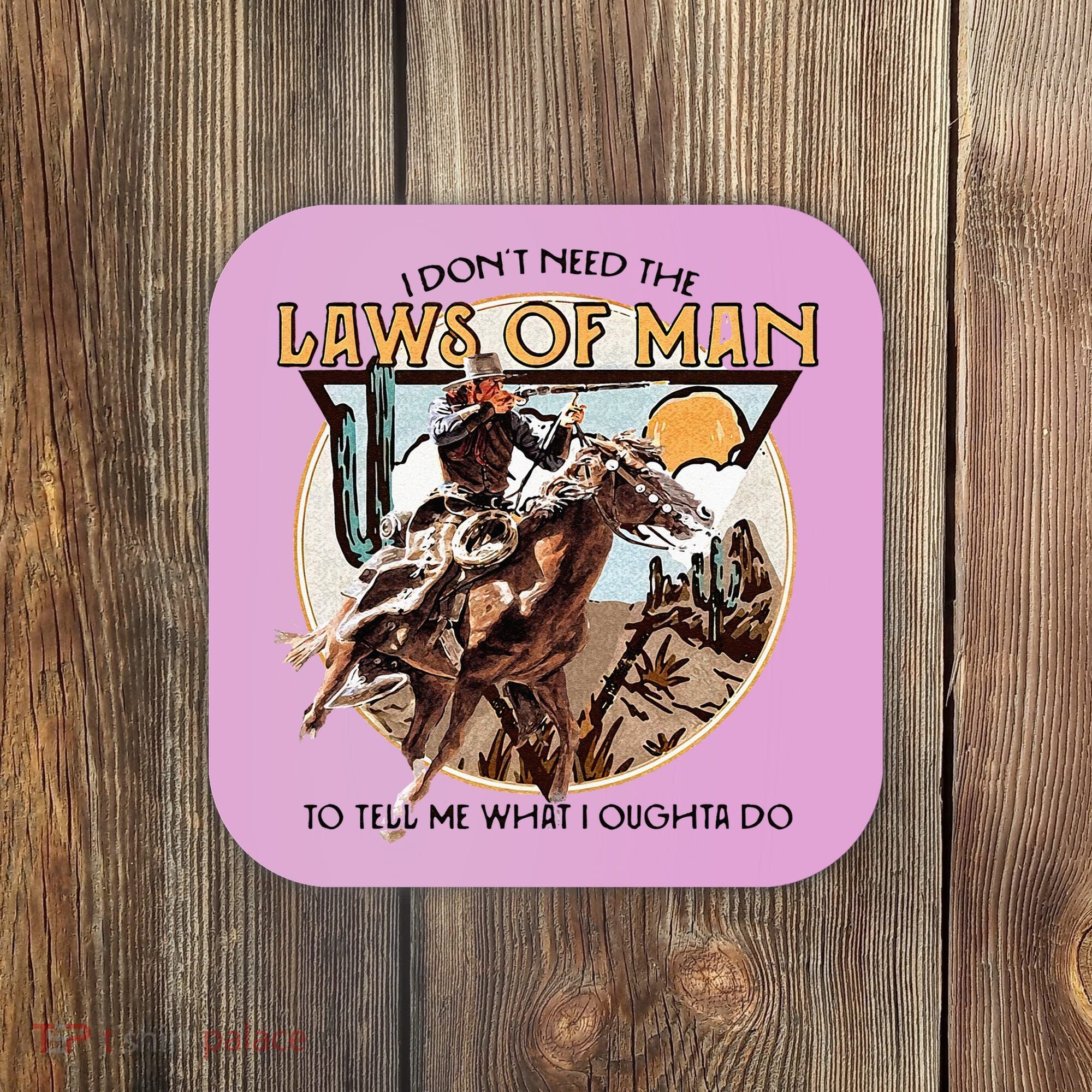 I Dont Need The Laws Of Man Western Costume Coaster