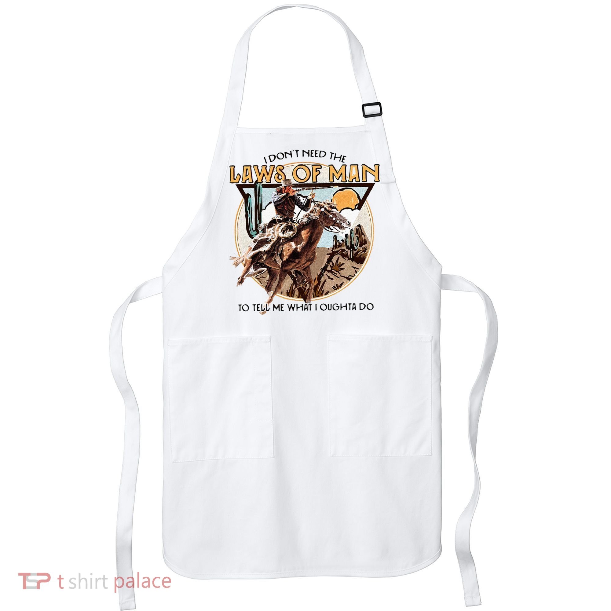 I Dont Need The Laws Of Man Western Costume Apron