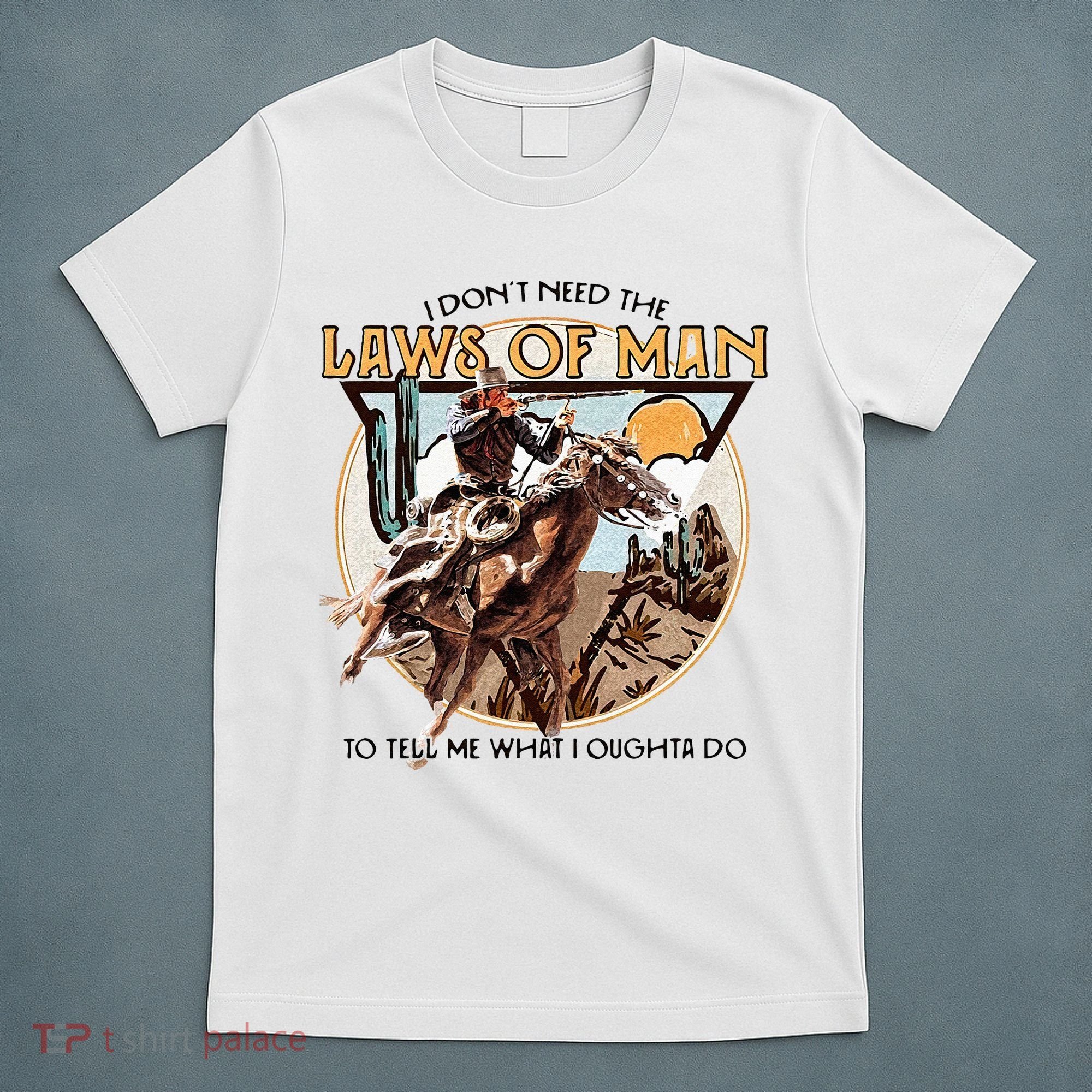 I Dont Need The Laws Of Man Western Costume T-Shirt