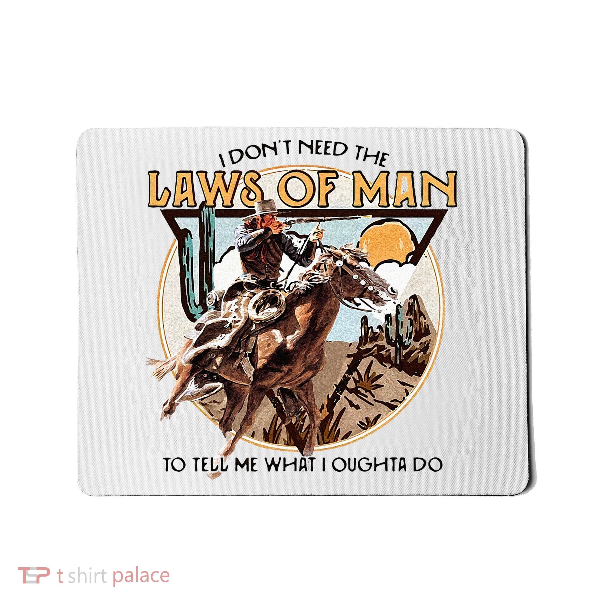 I Dont Need The Laws Of Man Western Costume Mousepad