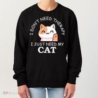 I Don't Need Therapy I Just Need My Cat Cute Women's Sweatshirt thumb 0