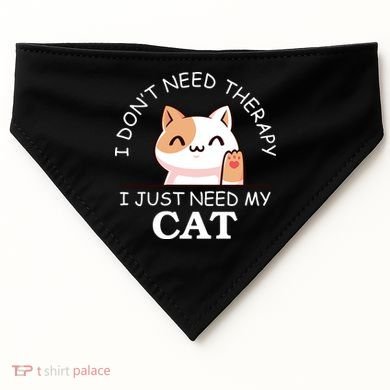I Don't Need Therapy I Just Need My Cat Cute USA-Made Doggie Bandana