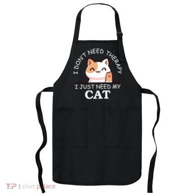 I Don't Need Therapy I Just Need My Cat Cute Apron