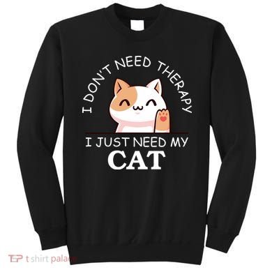 I Don't Need Therapy I Just Need My Cat Cute Sweatshirt