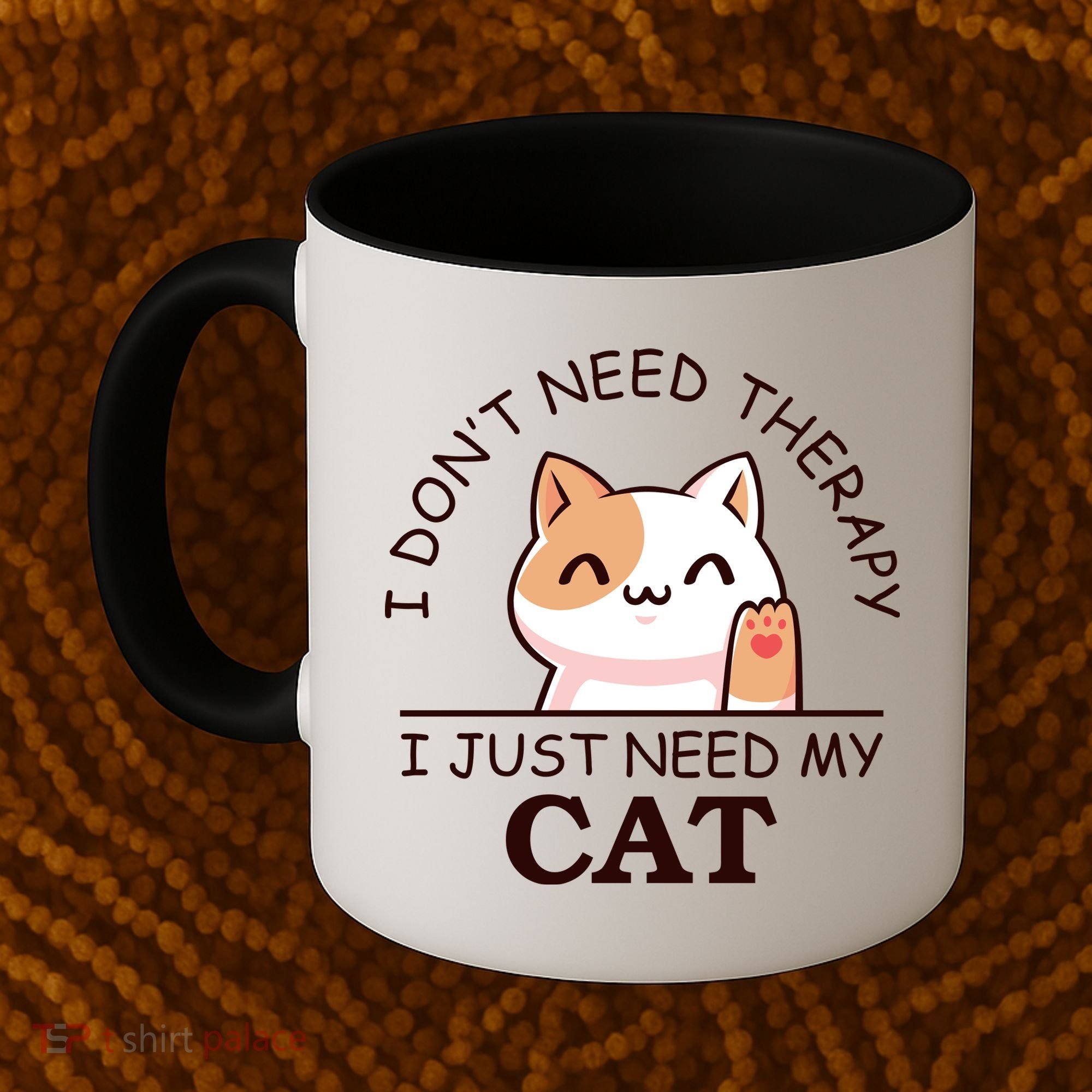 I Don't Need Therapy I Just Need My Cat Cute Coffee Mug