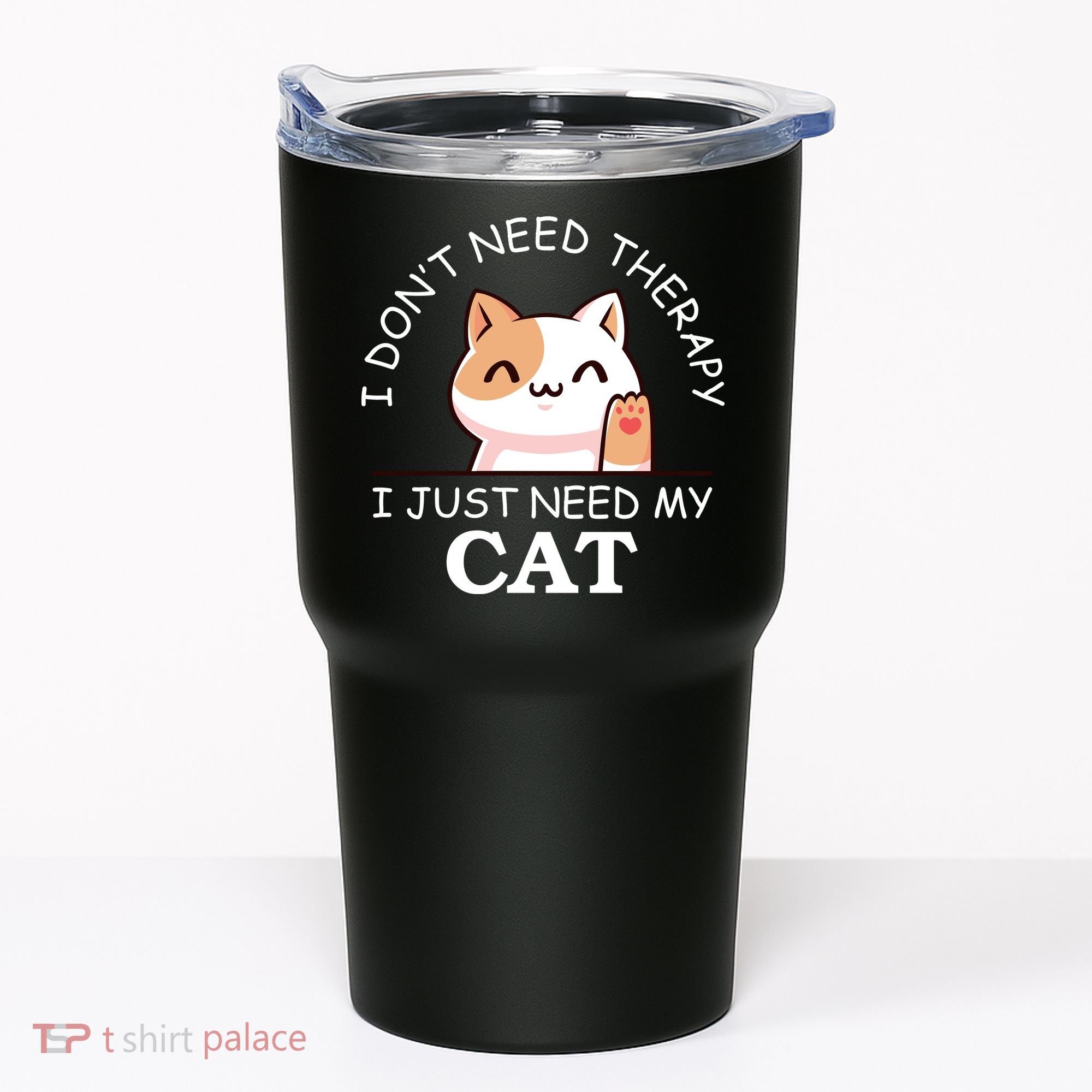I Don't Need Therapy I Just Need My Cat Cute Tumbler