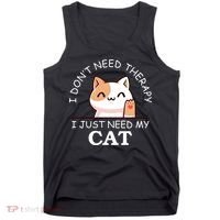 I Don't Need Therapy I Just Need My Cat Cute Tank Top thumb 0