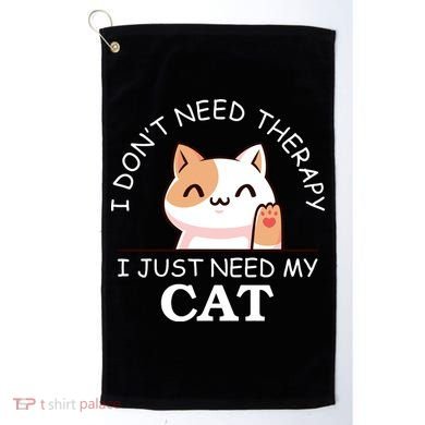 I Don't Need Therapy I Just Need My Cat Cute Golf Towel