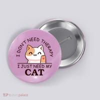 I Don't Need Therapy I Just Need My Cat Cute Button thumb 0