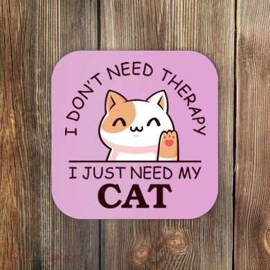 I Don't Need Therapy I Just Need My Cat Cute Coaster