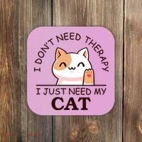 I Don't Need Therapy I Just Need My Cat Cute Coaster thumb 0