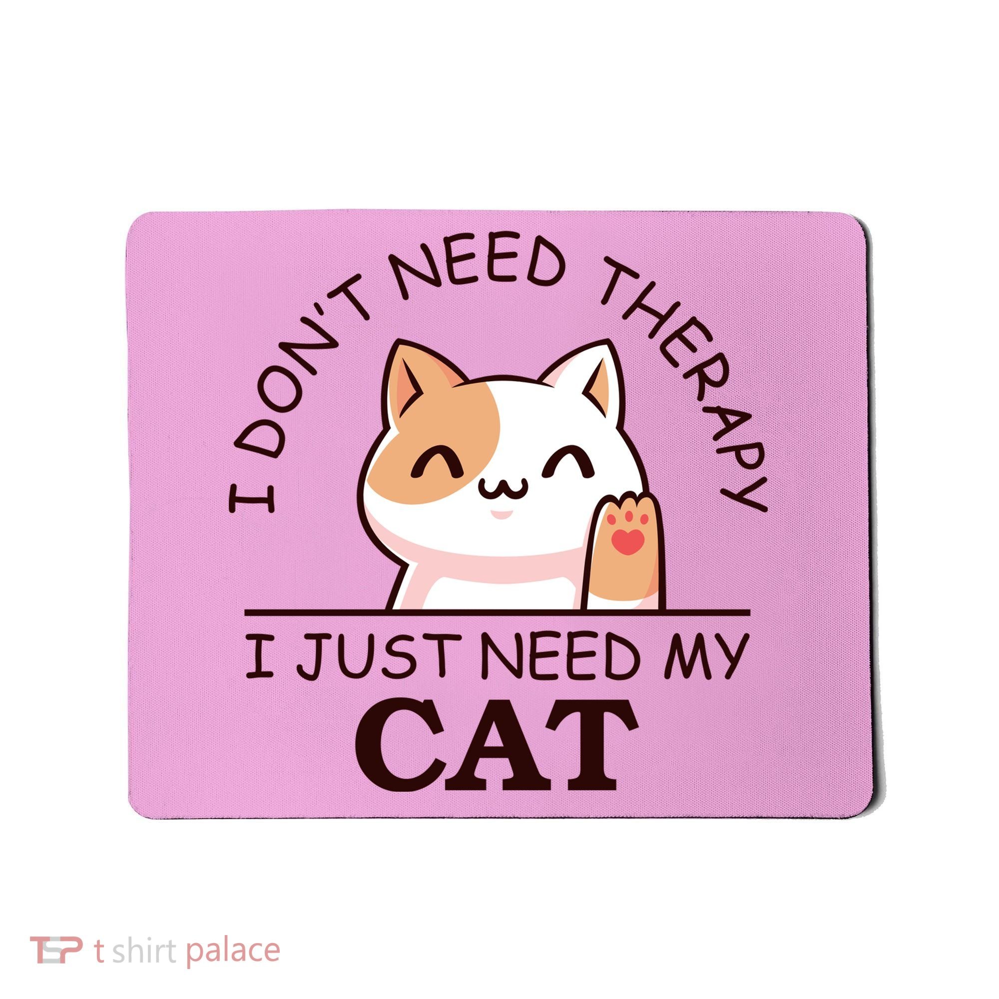 I Don't Need Therapy I Just Need My Cat Cute Mousepad