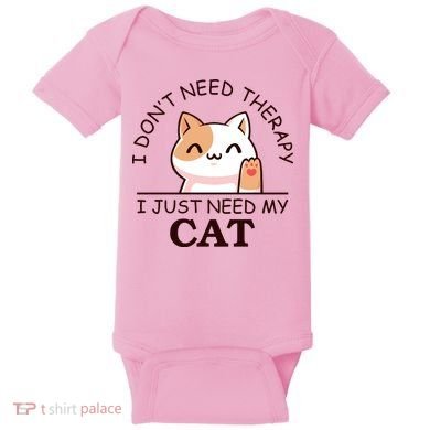 I Don't Need Therapy I Just Need My Cat Cute Baby Bodysuit