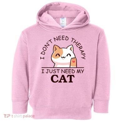 I Don't Need Therapy I Just Need My Cat Cute Toddler Hoodie