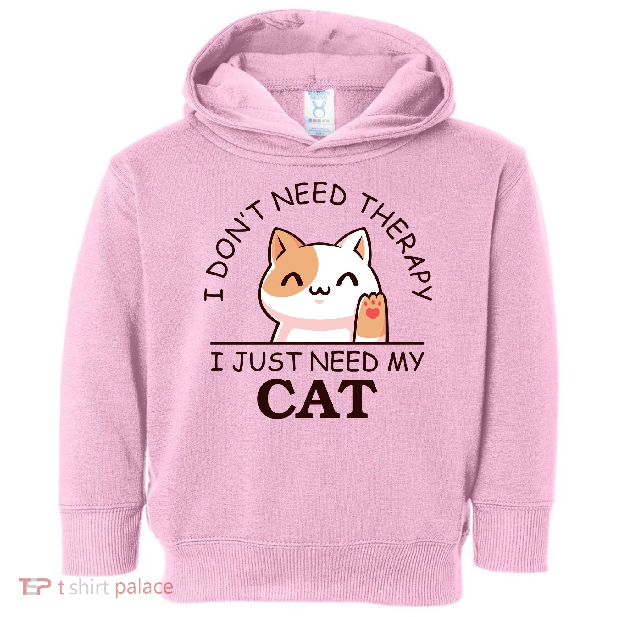 I Don't Need Therapy I Just Need My Cat Cute Toddler Hoodie