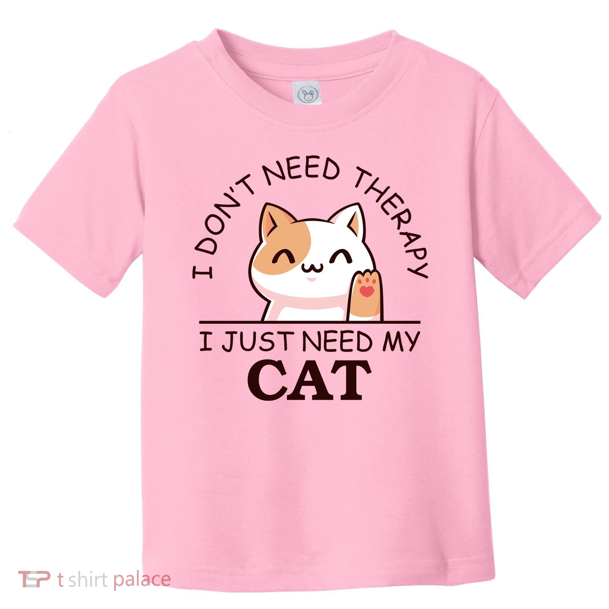 I Don't Need Therapy I Just Need My Cat Cute Toddler T-Shirt