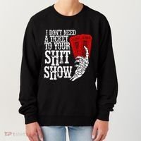 I DonT Need A Ticket To Your Shit Show Women's Sweatshirt thumb 0
