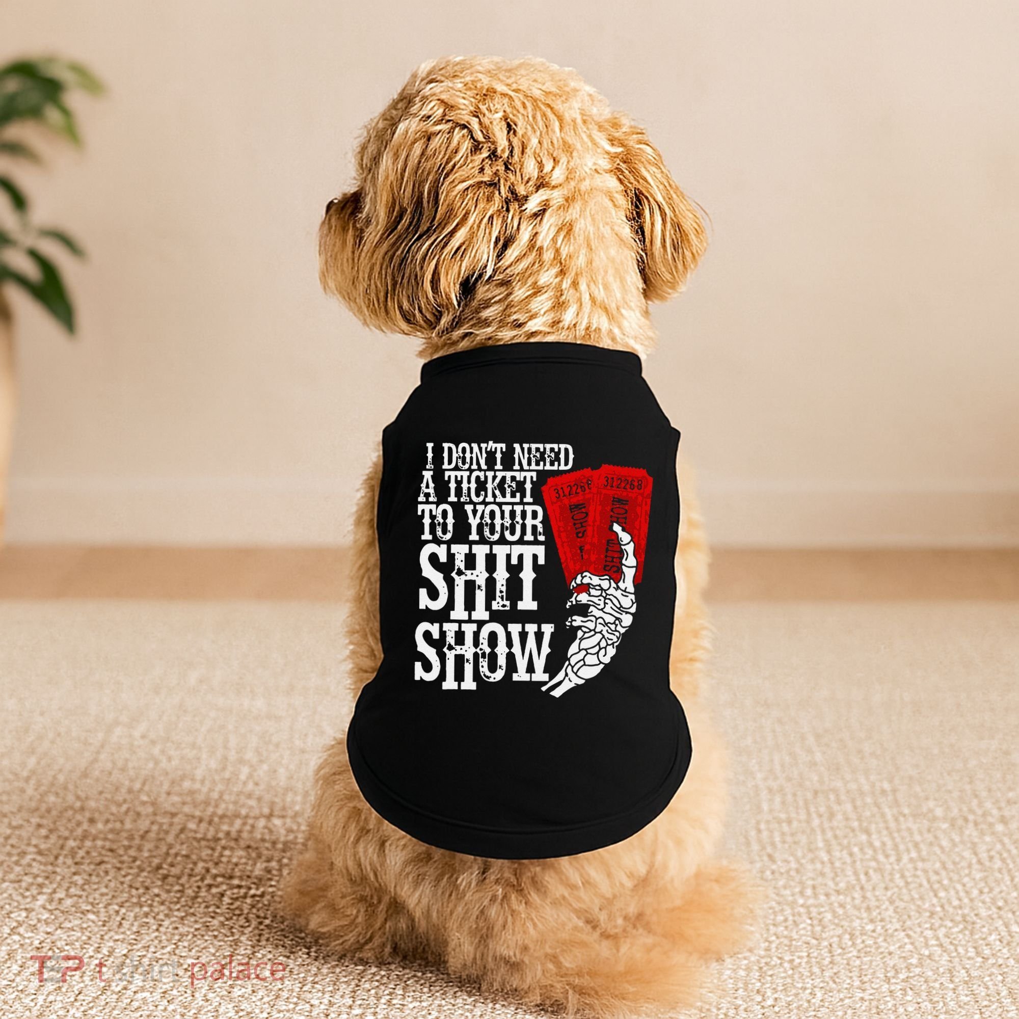 I DonT Need A Ticket To Your Shit Show Doggie Tank