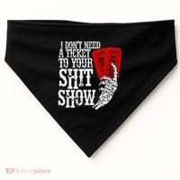 I DonT Need A Ticket To Your Shit Show USA-Made Doggie Bandana thumb 0