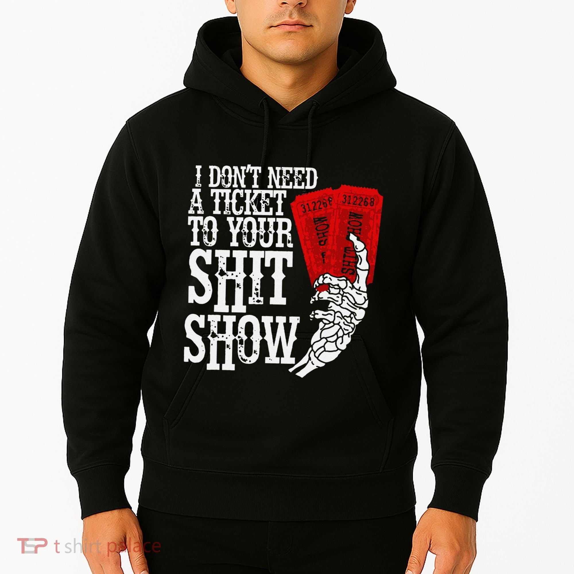 I DonT Need A Ticket To Your Shit Show Hoodie