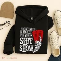 I DonT Need A Ticket To Your Shit Show Hoodie thumb 4