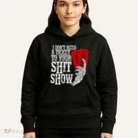 I DonT Need A Ticket To Your Shit Show Hoodie thumb 5