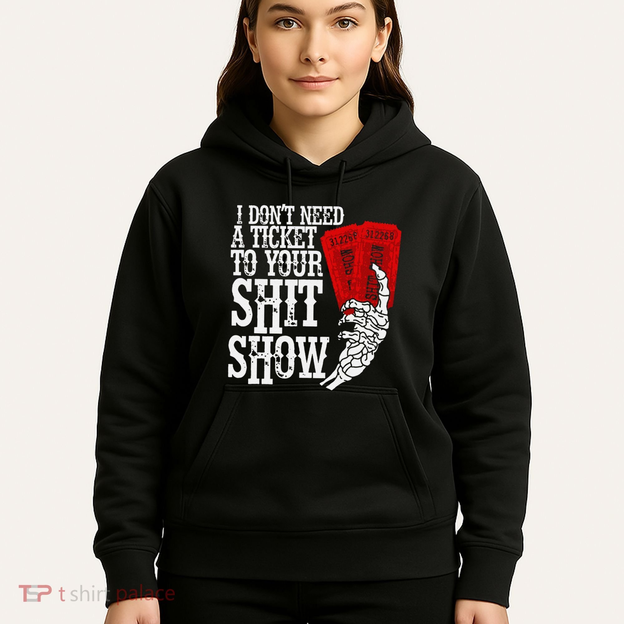 I DonT Need A Ticket To Your Shit Show Hoodie