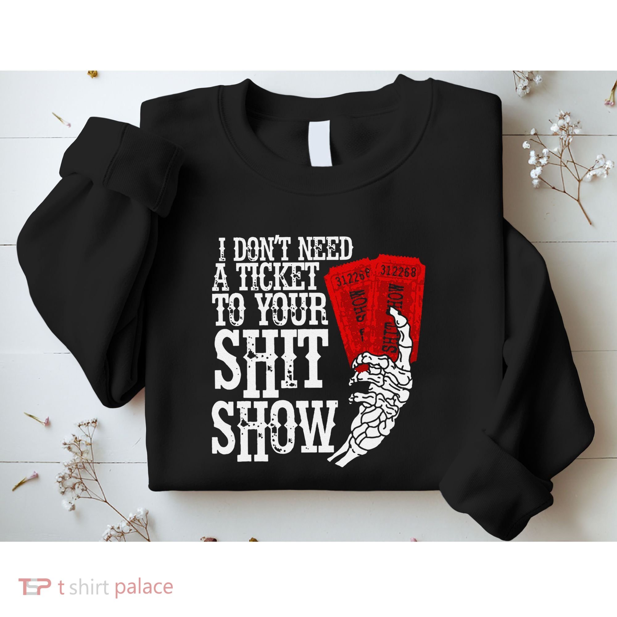 I DonT Need A Ticket To Your Shit Show Sweatshirt