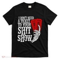 I DonT Need A Ticket To Your Shit Show T-Shirt thumb 0