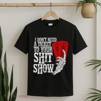 I DonT Need A Ticket To Your Shit Show T-Shirt thumb 2