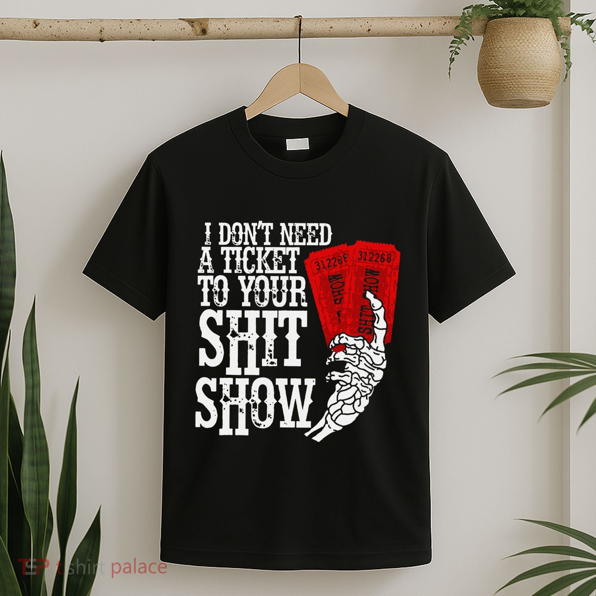 I DonT Need A Ticket To Your Shit Show T-Shirt