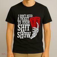 I DonT Need A Ticket To Your Shit Show T-Shirt thumb 3