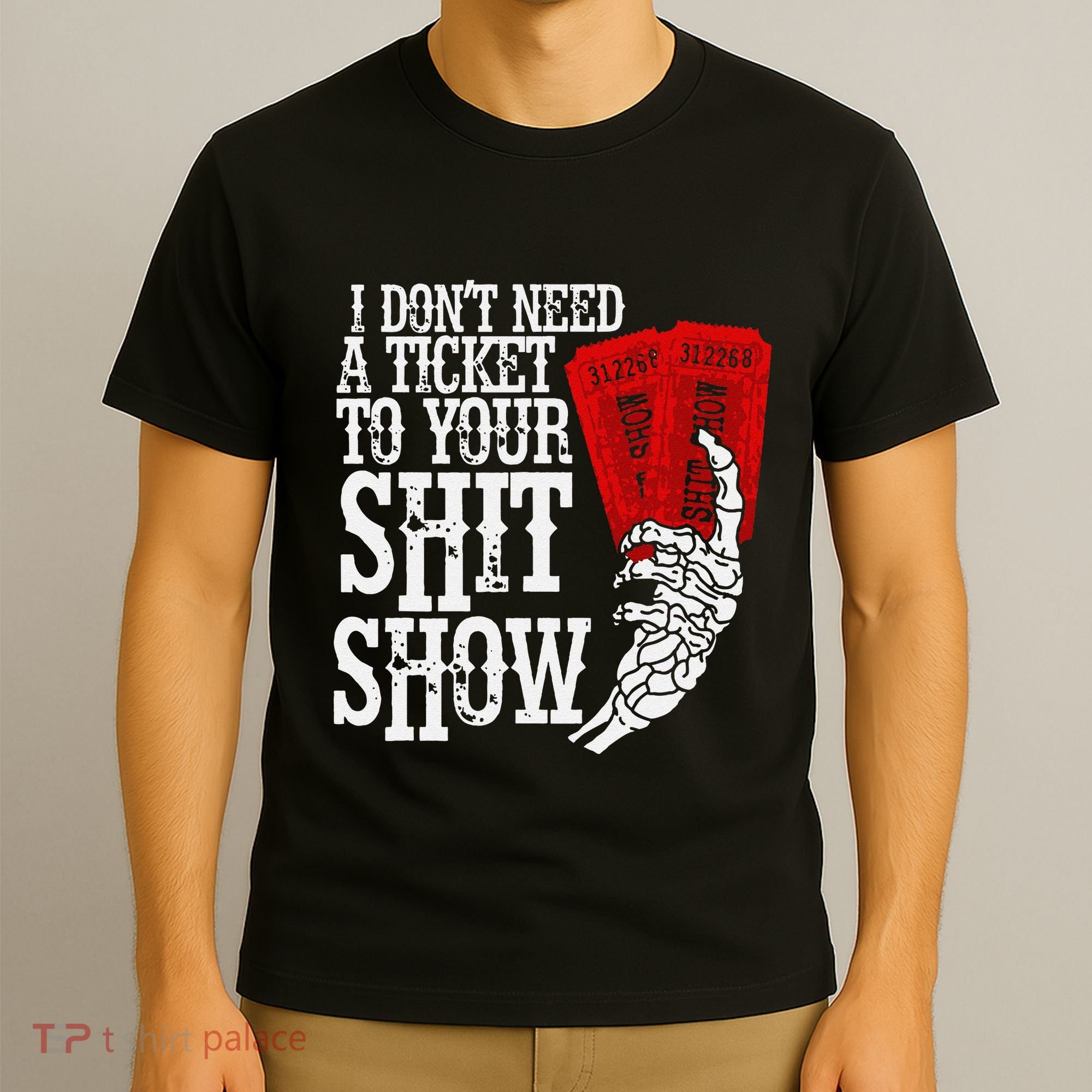 I DonT Need A Ticket To Your Shit Show T-Shirt