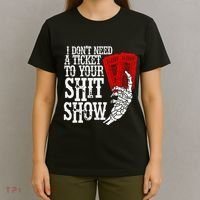 I DonT Need A Ticket To Your Shit Show T-Shirt thumb 4