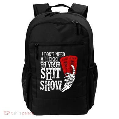I DonT Need A Ticket To Your Shit Show Backpack